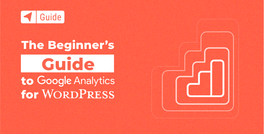 The Beginner’s Guide to Google Analytics for WordPress
